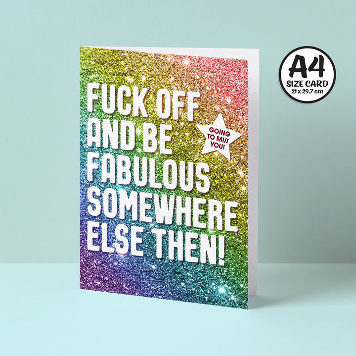 An eye-catching farewell card with a rainbow glitter gradient reading "Fuck off and be fabulous somewhere else then!" in bold white text. A starburst includes the message, "Going to miss you!" The card is labeled as "A4 size," reflecting its larger format.