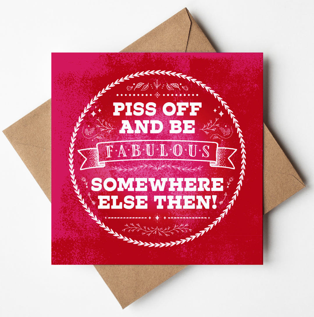 Square greeting card named "Piss Off Fabulous Scandi Card," featuring a red background with decorative white text in the center that reads, "PISS OFF AND BE FABULOUS SOMEWHERE ELSE THEN!" The card comes with a brown envelope, providing a cheeky minimalist leaving card vibe ideal for those who appreciate Scandi-inspired design.