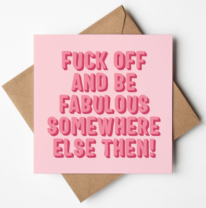 The "Fuck Off Fabulous Type Card," featuring bold pink text that reads "FUCK OFF AND BE FABULOUS SOMEWHERE ELSE THEN!," is displayed on a brown envelope against a white background. Ideal for farewells, this card is available with worldwide shipping.