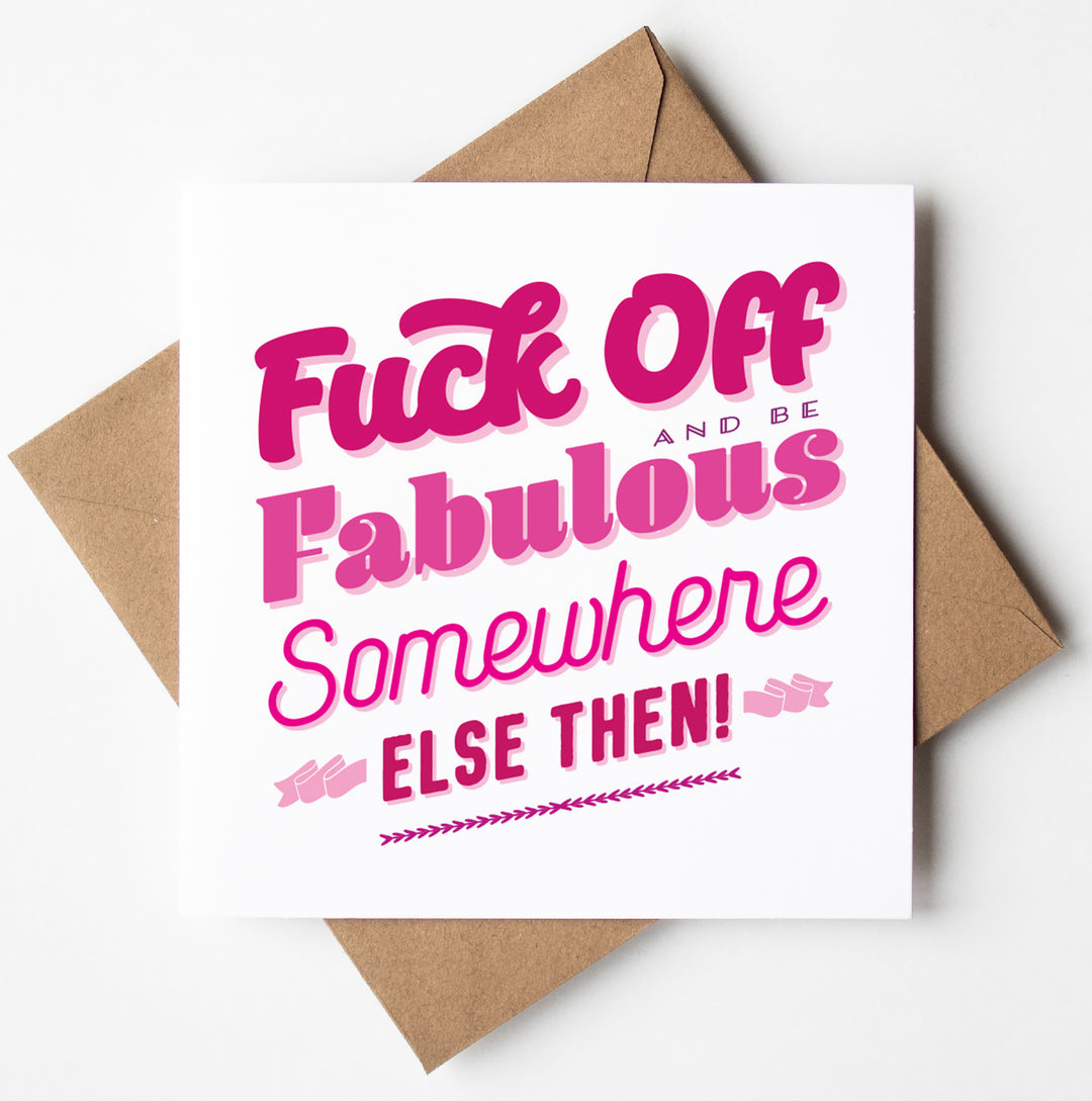 The Fuck Off Fabulous Typographic Card features bold pink text that declares, "Fuck Off and Be Fabulous Somewhere Else Then!" Packaged in a biodegradable bag and accompanied by a brown envelope, it stands out against a white background. Send your sassy farewells anywhere in the world with our worldwide shipping!