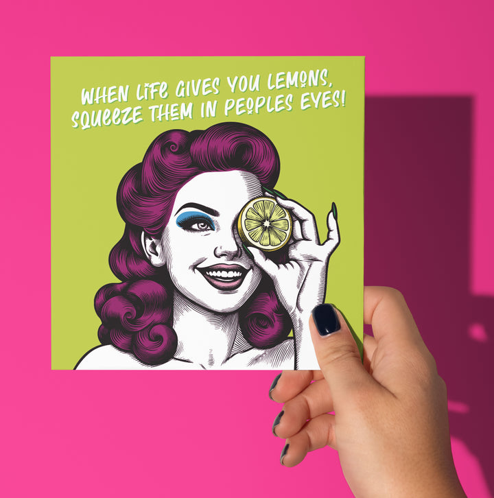 When Life Gives You Lemons, Squeeze Them In Peoples Eyes! Funny Motivational Friendship Greetings Vintage Babes Card