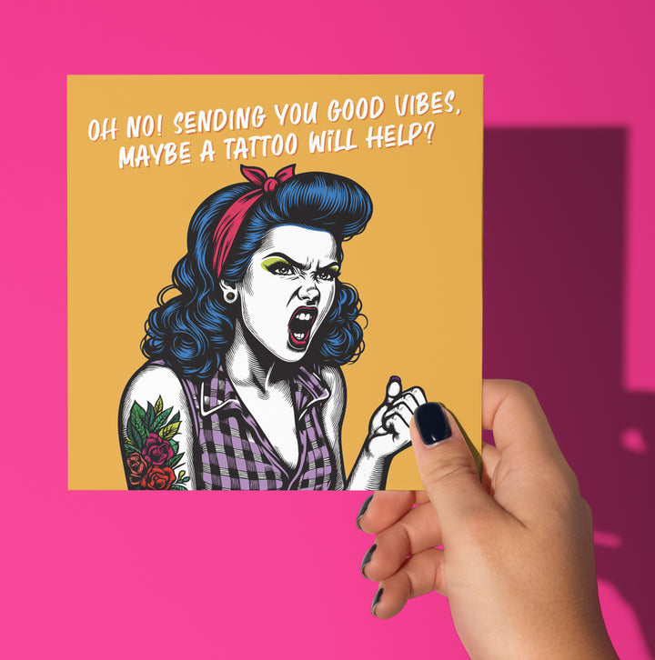 Oh No! Sending You Good Vibes, Maybe A Tattoo Will Help? Funny Motivational Friendship Greetings Vintage Babes Card