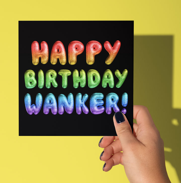 Happy Birthday Wanker! Rainbow Font Card