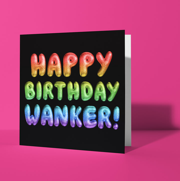 Happy Birthday Wanker! Rainbow Font Card