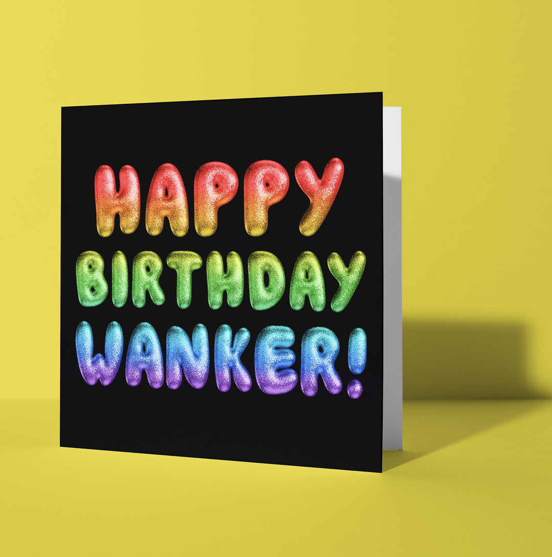 Happy Birthday Wanker! Rainbow Font Card