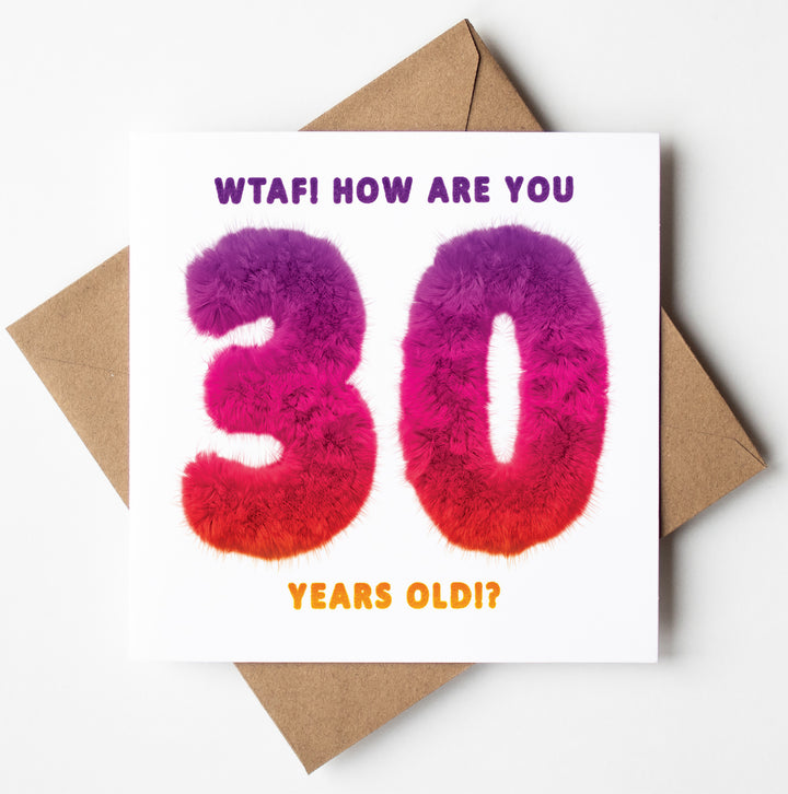 Happy 30th Birthday WTF! How Are You 30 Years Old! Card