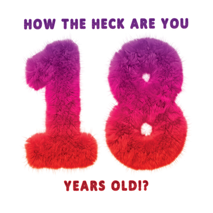 18th Birthday Card. How The Heck Are You 18 Years Old? Milestone Birthday Card