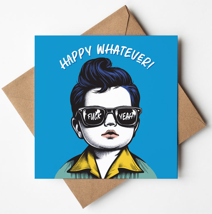 Happy Whatever! Fuck Yeah. Baby Dude Celebration Card, Bold Birthday Card.