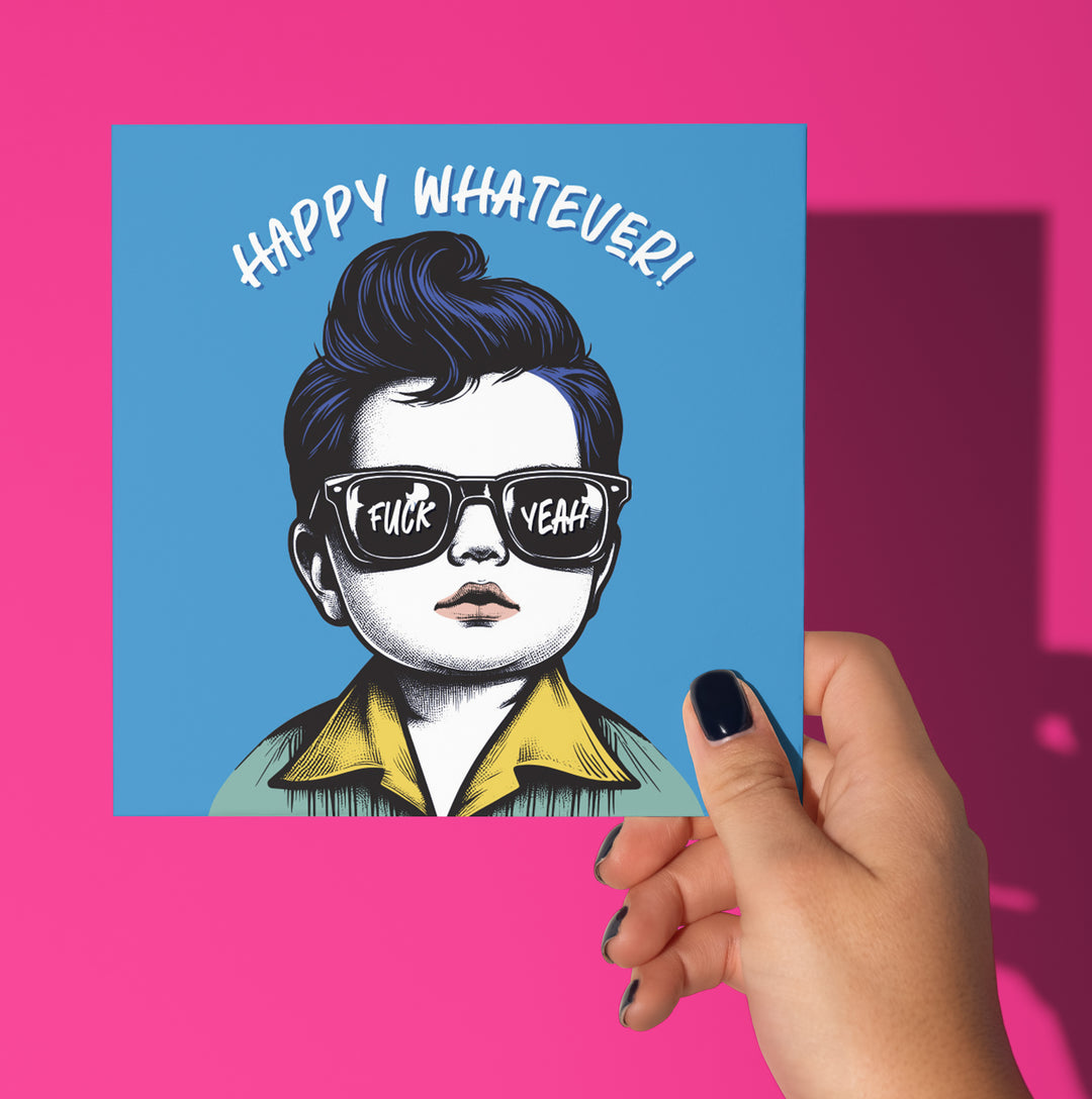 Happy Whatever! Fuck Yeah. Baby Dude Celebration Card, Bold Birthday Card.