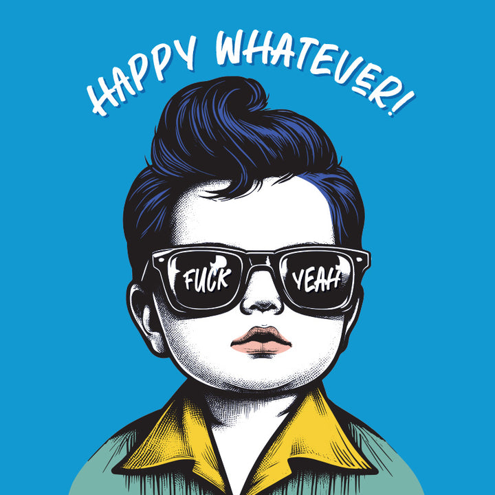 Happy Whatever! Fuck Yeah. Baby Dude Celebration Card, Bold Birthday Card.
