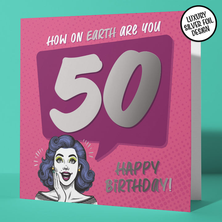 Gorgeous 50th Birthday Card How On Earth Are You 50 Silver Foil Details