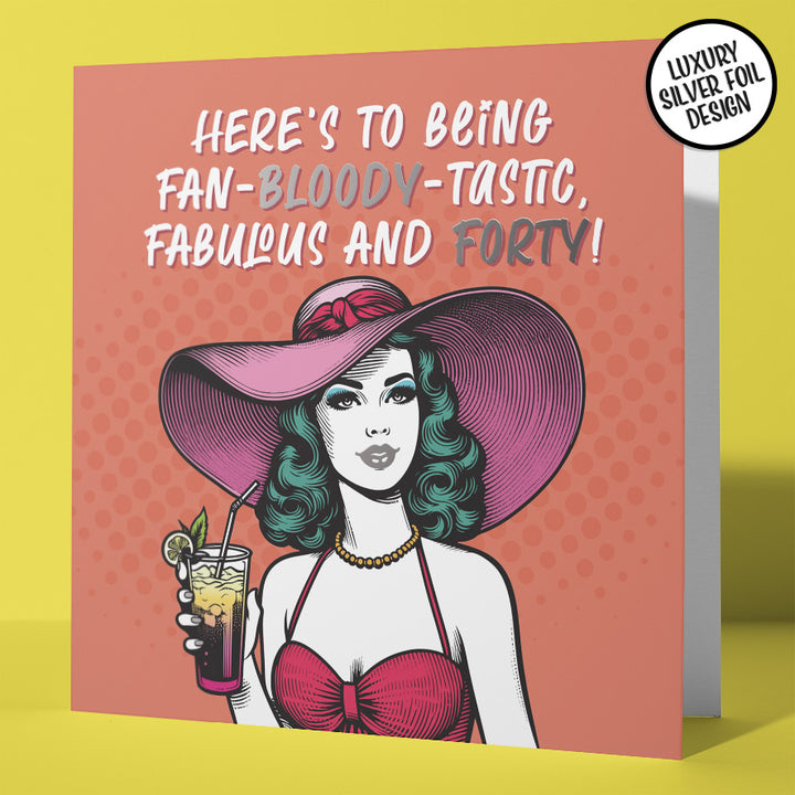 Fan-Bloody-Tastic, Fabulous and Forty Birthday Card Silver Foil Detail