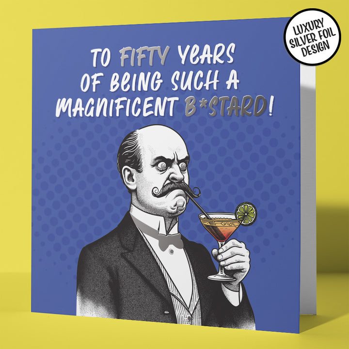 Hilarious 50th Birthday Card Magnificent B*stard Silver Foil Design