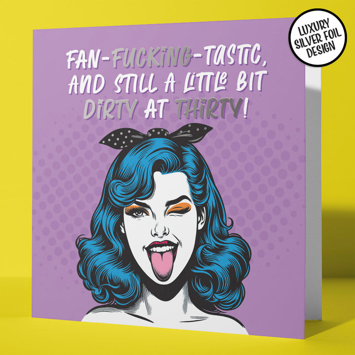 Fan-Fucking-Tastic Hilarious Dirty at Thirty Foil 30th Birthday Card