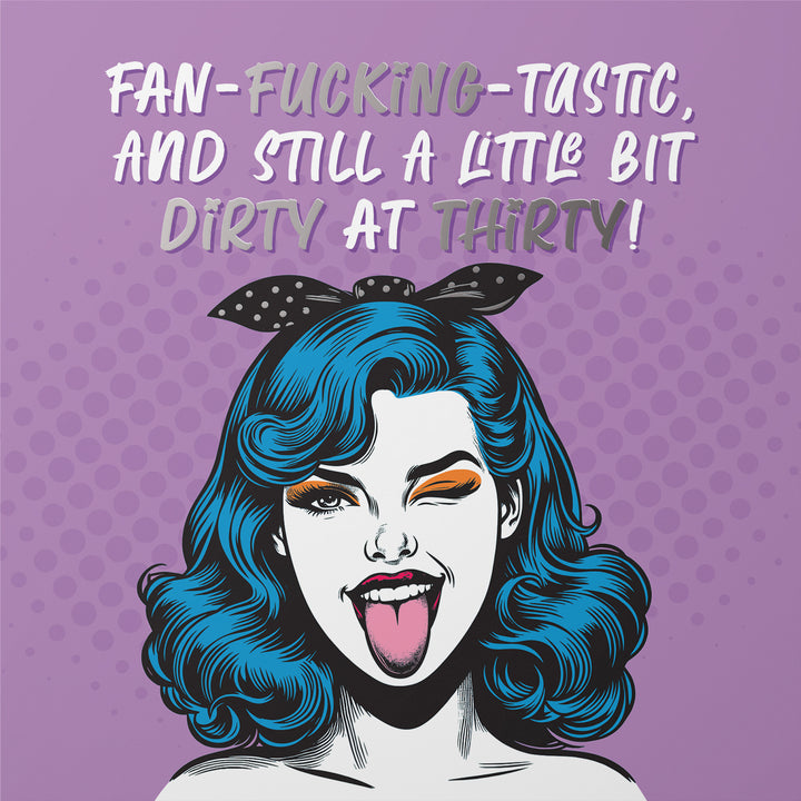Fan-Fucking-Tastic Hilarious Dirty at Thirty Foil 30th Birthday Card
