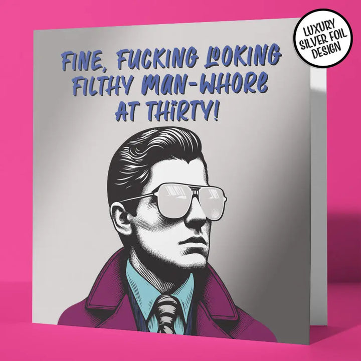 Unfiltered 30 Birthday Card Fine Fucking Looking Man Whore Foil Detail Sweary Card Lady