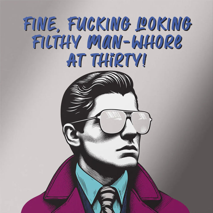 Unfiltered 30 Birthday Card Fine Fucking Looking Man Whore Foil Detail Sweary Card Lady