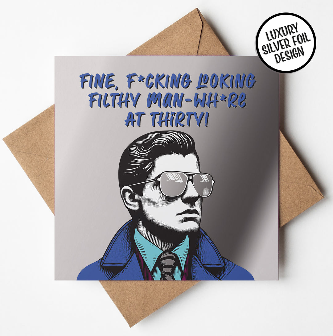 Funny 30th Birthday Card Fine F*cking Looking Filthy Man Whore Silver Foil Detail