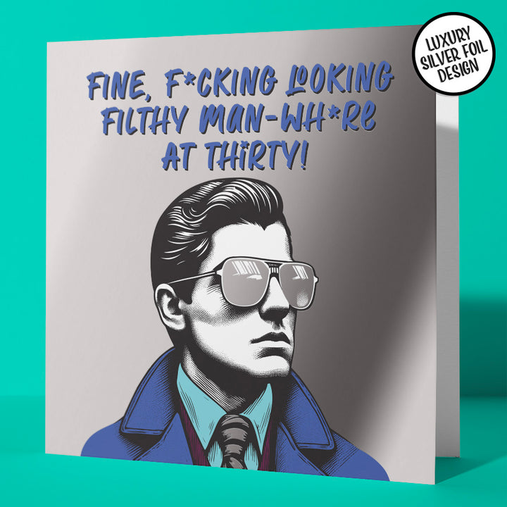 Funny 30th Birthday Card Fine F*cking Looking Filthy Man Whore Silver Foil Detail