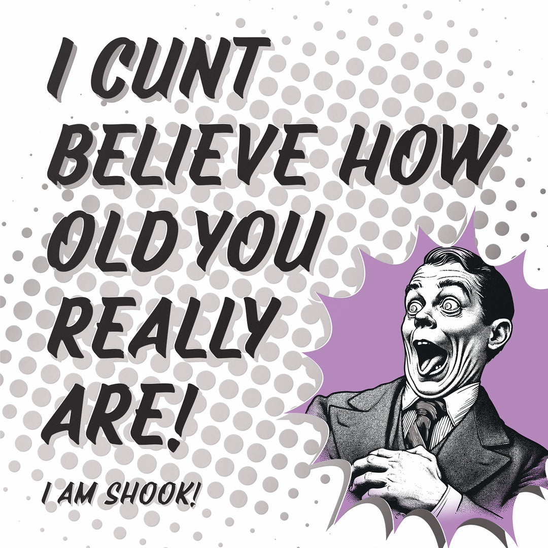 Viciously Rude Birthday Card I Cunt Believe How Old You Really Are Silver Foil