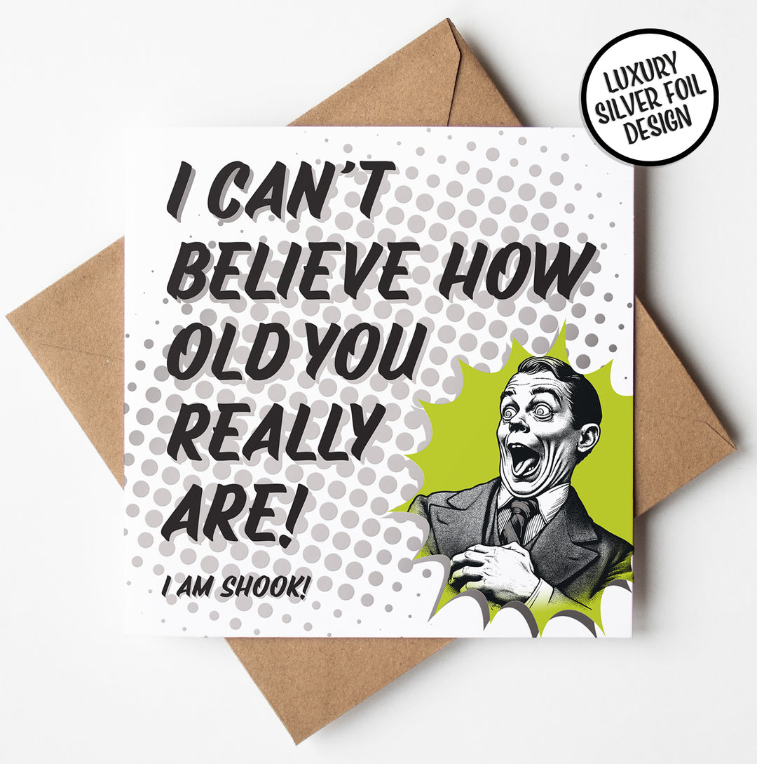 Funny Cheeky Birthday Card I Can’t Believe How Old You Are Silver Foil Detail