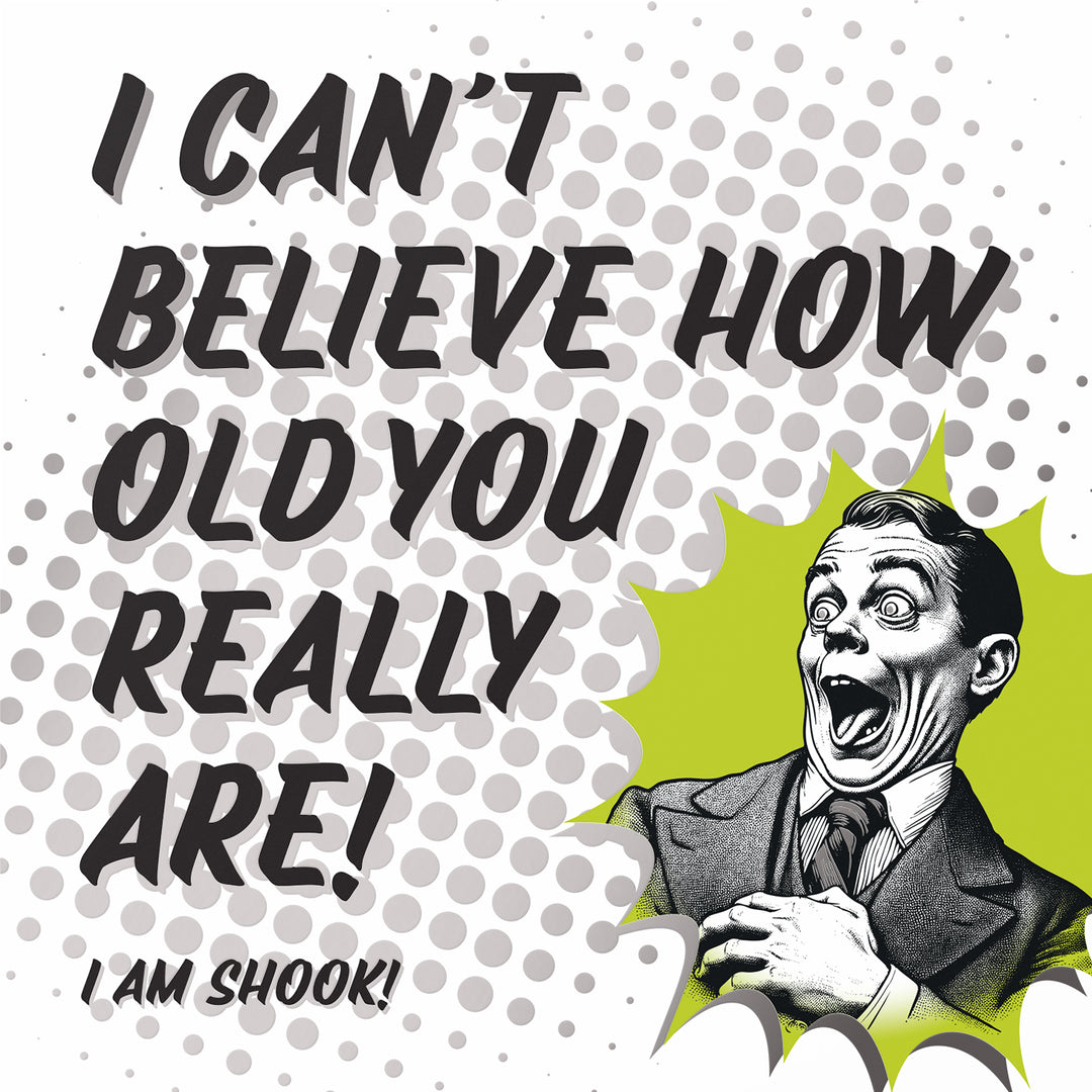 Funny Cheeky Birthday Card I Can’t Believe How Old You Are Silver Foil Detail