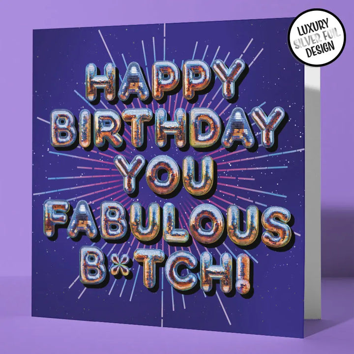 Happy Birthday You Fabulous B*tch! Birthday Card for Best Friend Funny Fabulous B*tch Disco Silver Foil Card