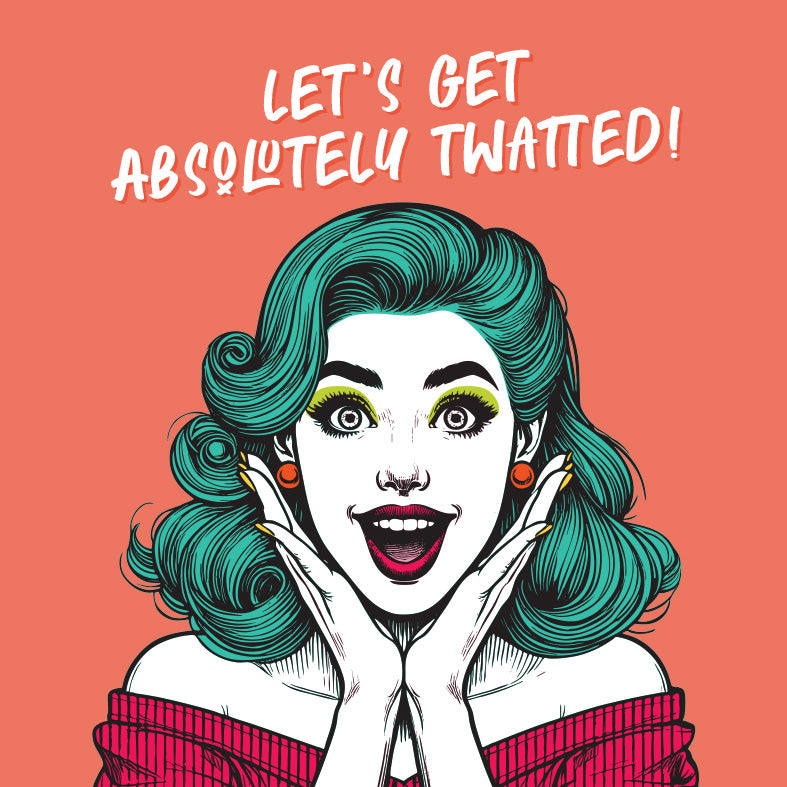 Let's Get Absolutely Twatted! Vintage Babes Birthday Celebration Card