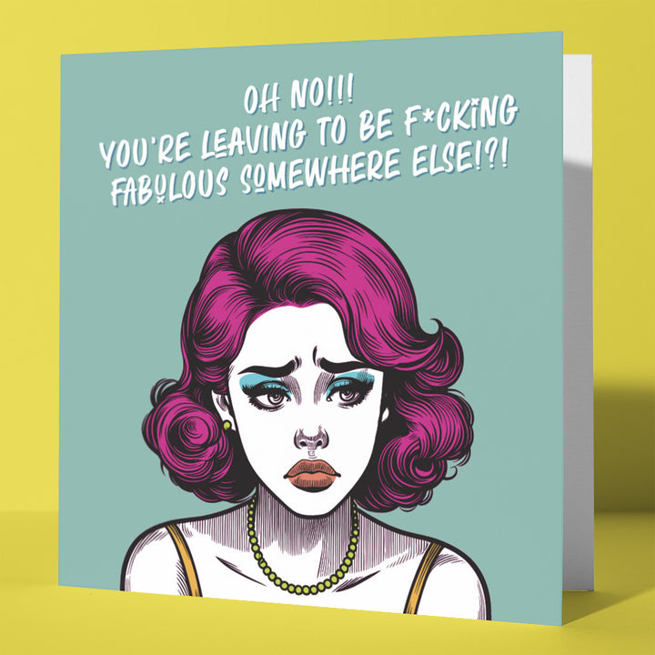 The "Oh No!!! You're Leaving To Be F*cking Fabulous Somewhere Else!?!" Vintage Babes New Job Card is a funny, rude retirement or leaving card featuring a pink-haired cartoon woman with a worried look and bold text on a turquoise background.