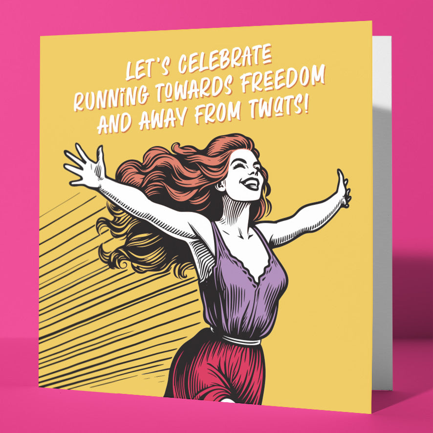 The "Let's Celebrate Running Towards Freedom And Away From Twats! Good Luck Card" features a joyful woman running on a yellow background, making it the perfect supportive and funny best friend card that stands out on any surface.