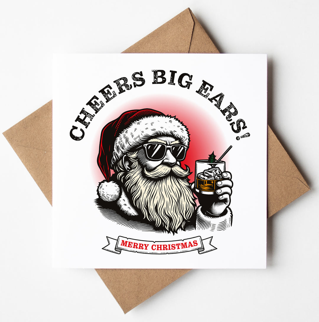 The ultimate Christmas card showcases a laid-back Santa sporting sunglasses and holding a drink, with the bold text "CHEERS BIG EARS! MERRY CHRISTMAS".