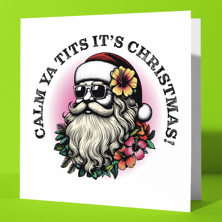 The "Sunglass Santa's Calm Ya Tits It's Christmas! Card" is a hilarious xmas card showing Santa in shades, a red hat, and flowers. The text reads: "CALM YA TITS IT'S CHRISTMAS!"—perfect for anyone with a cheeky sense of humor.
