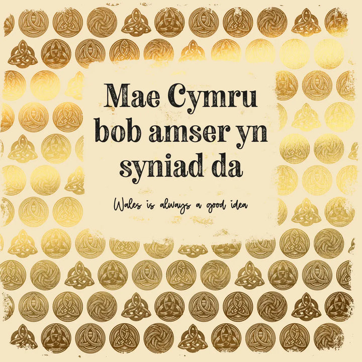 Mae Cymru Bob Amser Yn Syniad Da - Wales Is Always A Good Idea! Welsh Celtic Card Gold Foil Sweary Card Lady