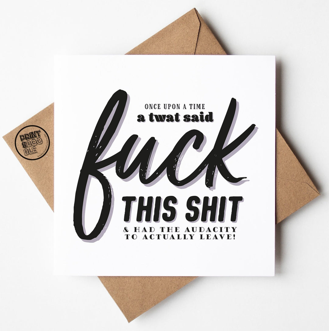 The "Modern Fuck This Shit Card" features bold text that states, "Once upon a time a twat said fuck this shit & had the audacity to actually leave!" It is paired with a brown envelope showcasing a small "PRINT SHOP DXB" stamp logo and is packaged in a biodegradable bag for environmentally friendly shipping worldwide.