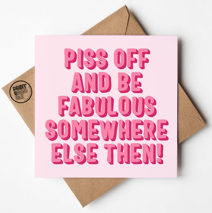 The "Piss Off Fabulous Type Card" showcases bold pink text on a light pink backdrop, stating, "Piss off and be fabulous somewhere else then!" Ideal for a retirement celebration, this humorous card is paired with a brown envelope that features "Print Socode Blue" stamped in black on the flap.